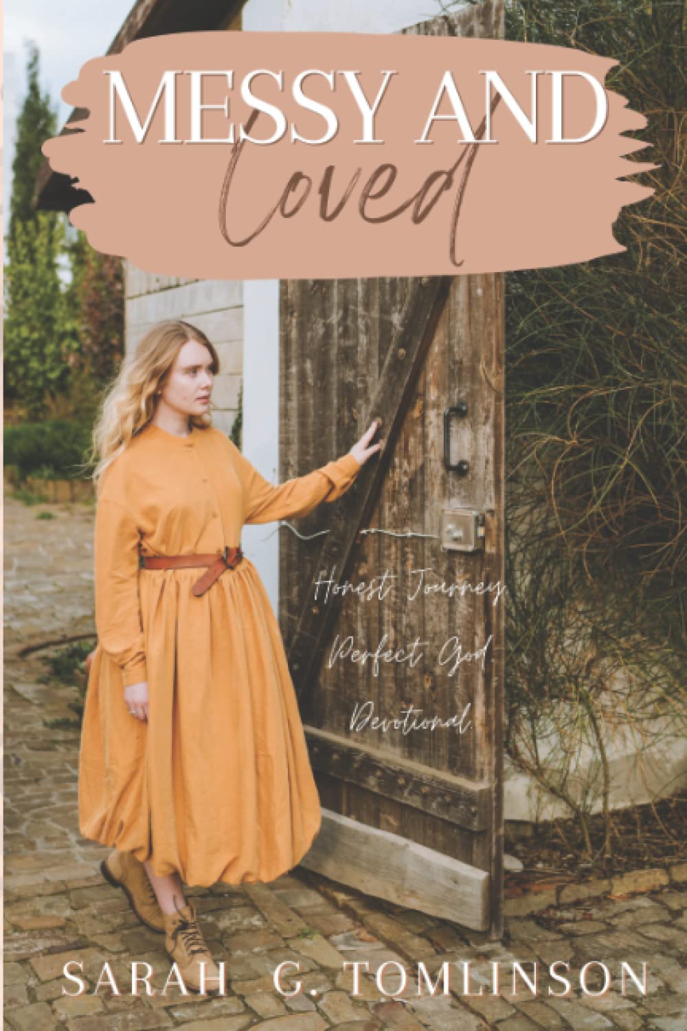 Messy And Loved: Honest Journey, Perfect God, Christian Devotional.