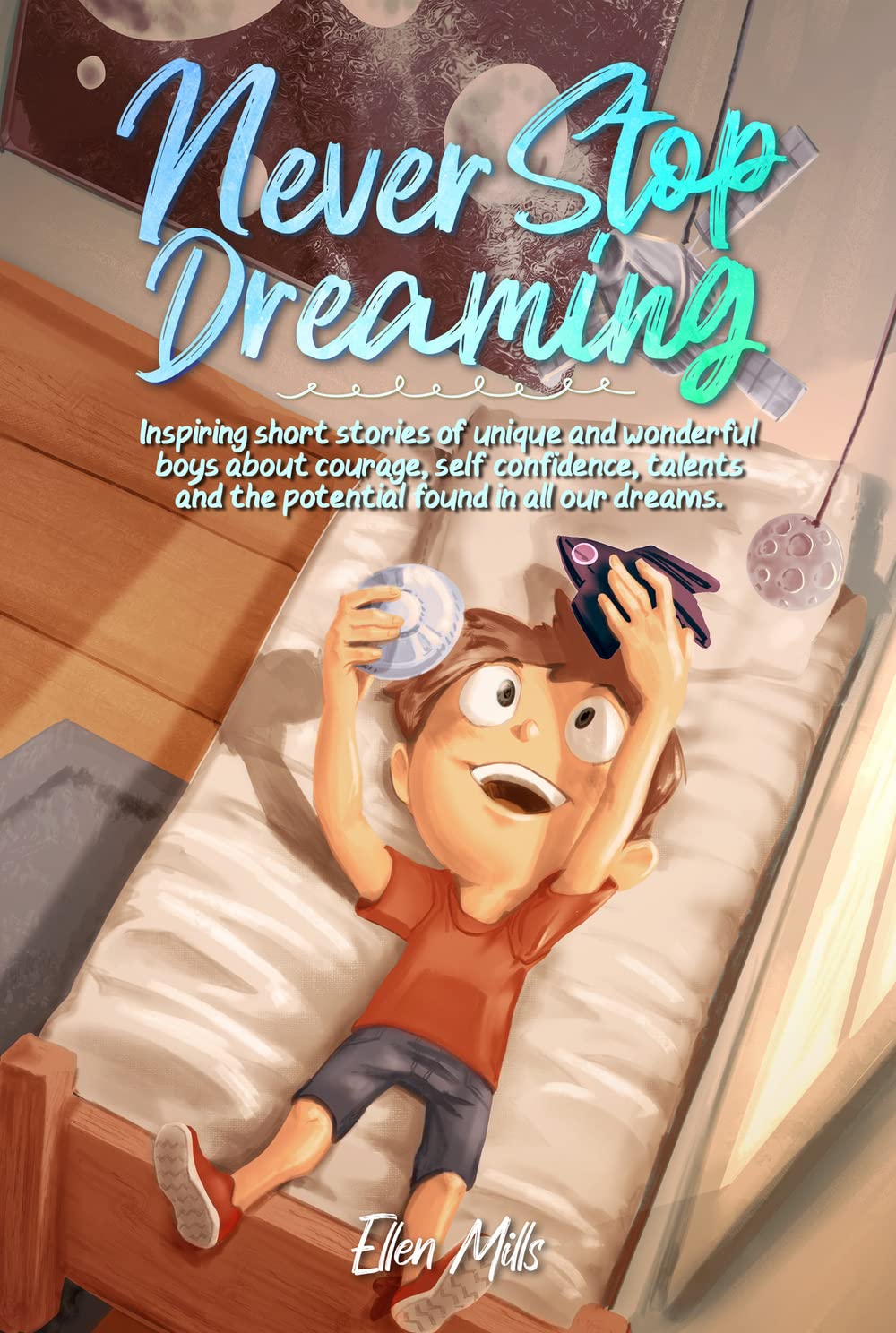 Never Stop Dreaming: Inspiring short stories of unique and wonderful boys about courage, self-confidence, and the potential found in all our dreams (Motivational Books for Children) - 9736