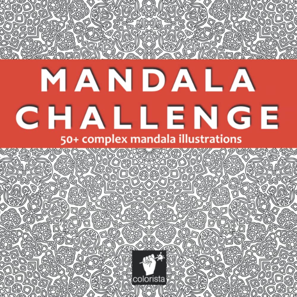 Mandala Challenge: Do you dare? Recover your PASSION FOR MANDALAS with these intricate illustrations designed to engage you for hours! - 726