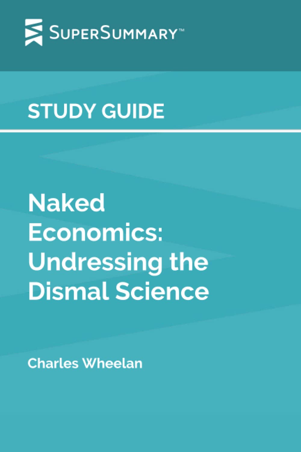 Study Guide: Naked Economics: Undressing the Dismal Science by Charles Wheelan (SuperSummary) - 2398