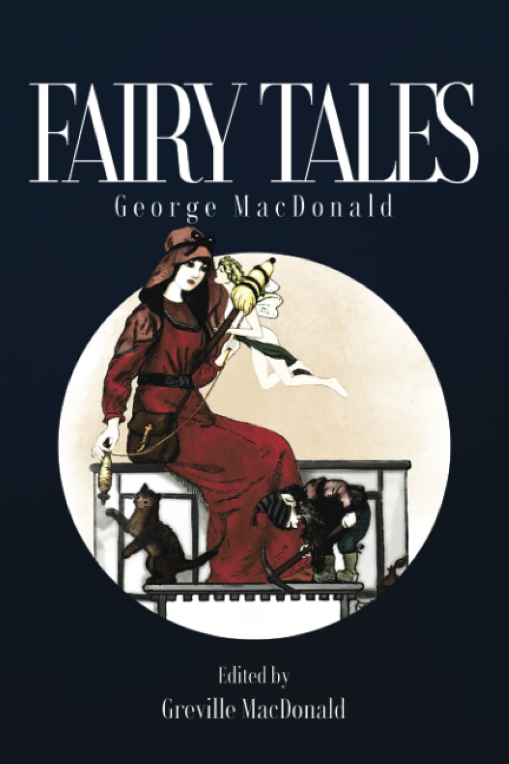 Fairy Tales: Classic stories for the childlike--young and old!--by the man who inspired C.S. Lewis