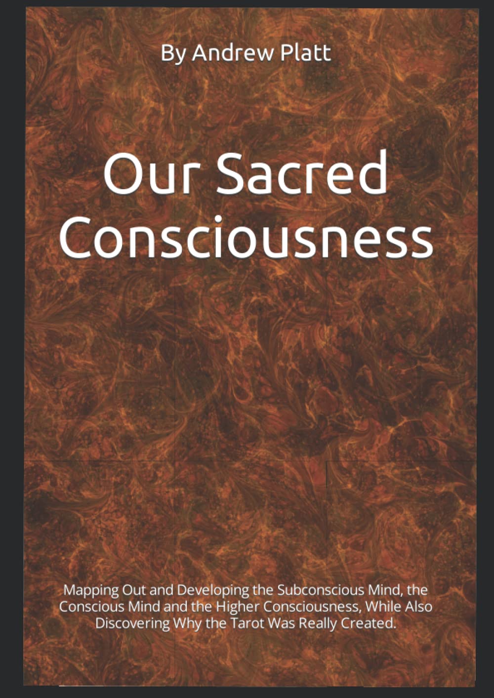Our Sacred Consciousness: Mapping Out and Developing the Subconscious Mind, the Conscious Mind and the Higher Consciousness, While Also Discovering ... Created. (The Universal Blueprint Series)