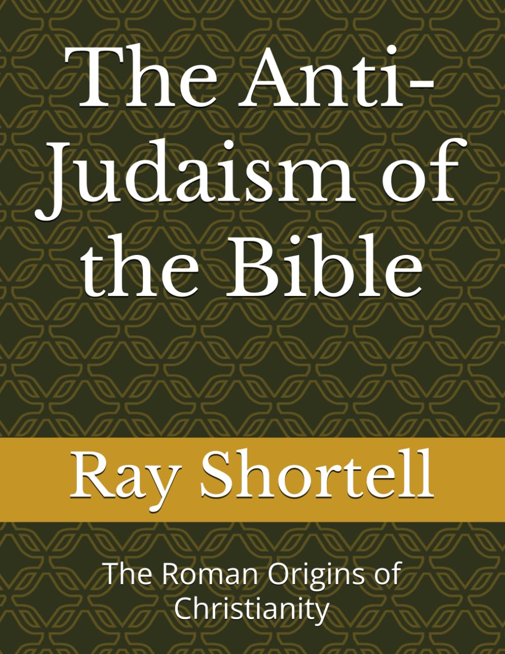 The Anti-Judaism of the Bible: The Roman Origins of Christianity - 8676