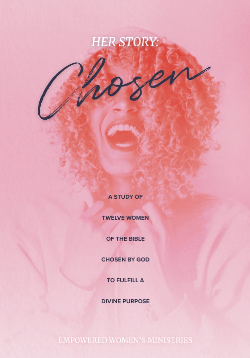 HER STORY: CHOSEN: The Study of Twelve Women From the Bible Chosen By God With A Divine Purpose (The "HER STORY" Series)