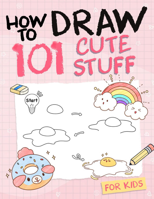 How To Draw 101 Cute Stuff For Kids: Simple and Easy Step-by-Step Guide Book to Draw Everything like Animals, Gift, Avocado and more with Cute Style - 3372