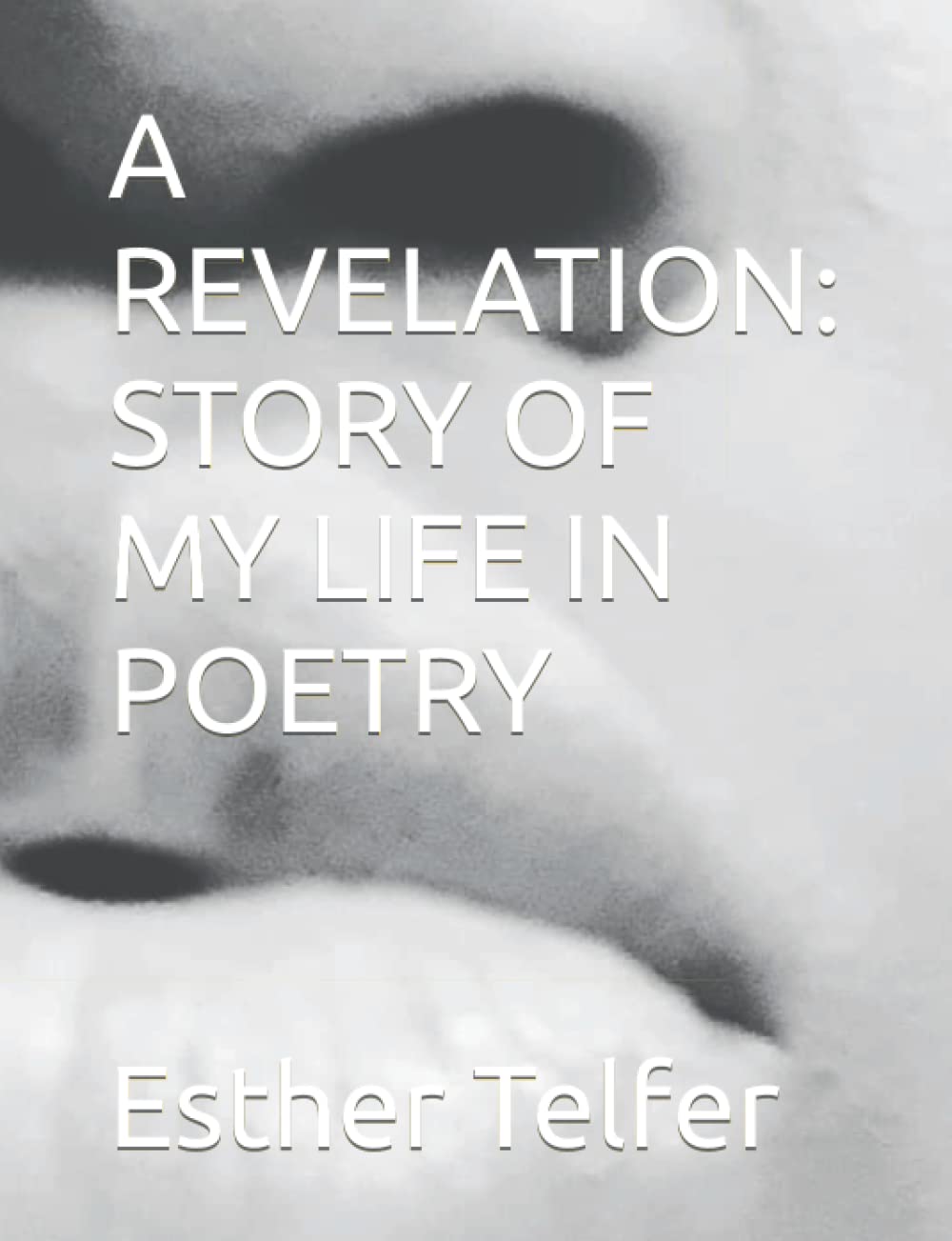 A REVELATION: STORY OF MY LIFE IN POETRY - 7865