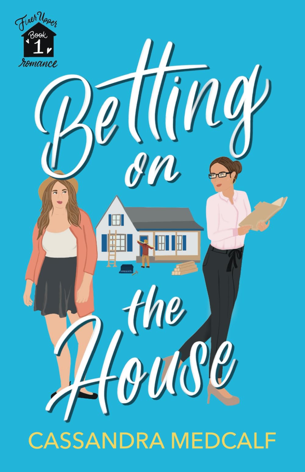 Betting on the House: Fixer Upper Romance, Book #1