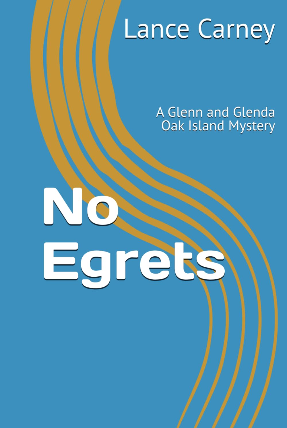 No Egrets: A Glenn and Glenda Oak Island Mystery (Oak Island Series)