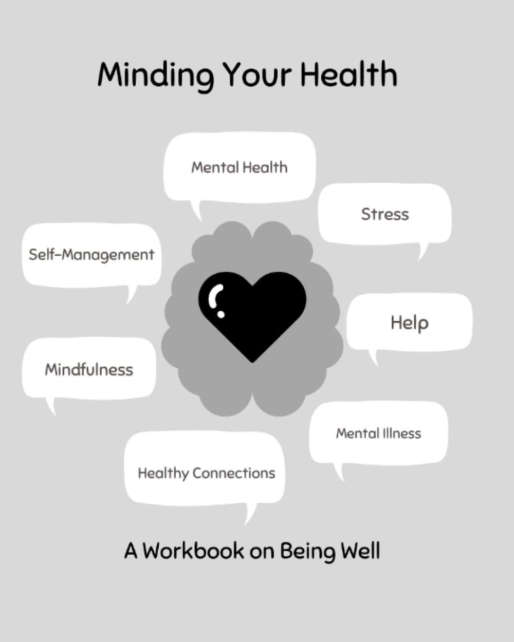 Minding Your Health: A Workbook on Being Well