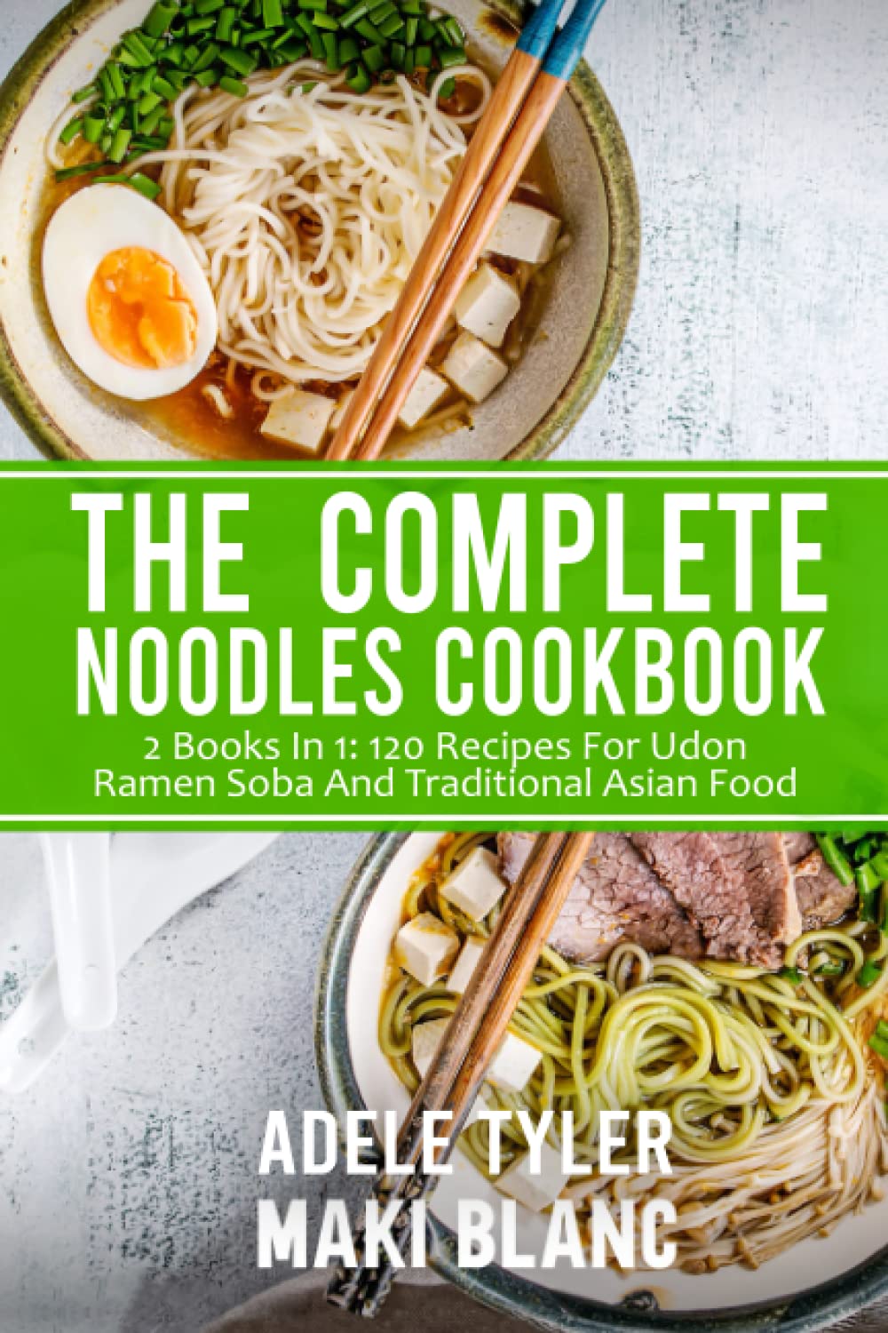 The Complete Noodles Cookbook: 2 Books In 1: 120 Recipes For Udon Ramen Soba And Traditional Asian Food - 2910