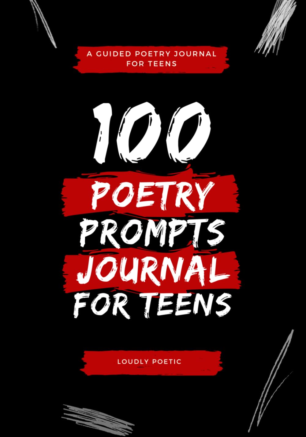 100 Poetry Prompts for Teens: A Guided Poetry Journal With Prompts For Teens
