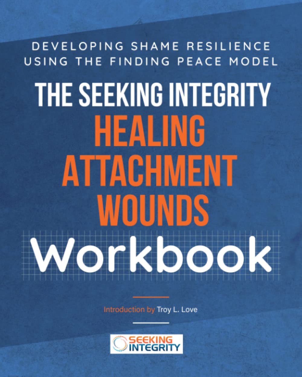 The Seeking Integrity Healing Attachment Wounds Workgroup: Developing Shame Resilience Using the Finding Peace Model
