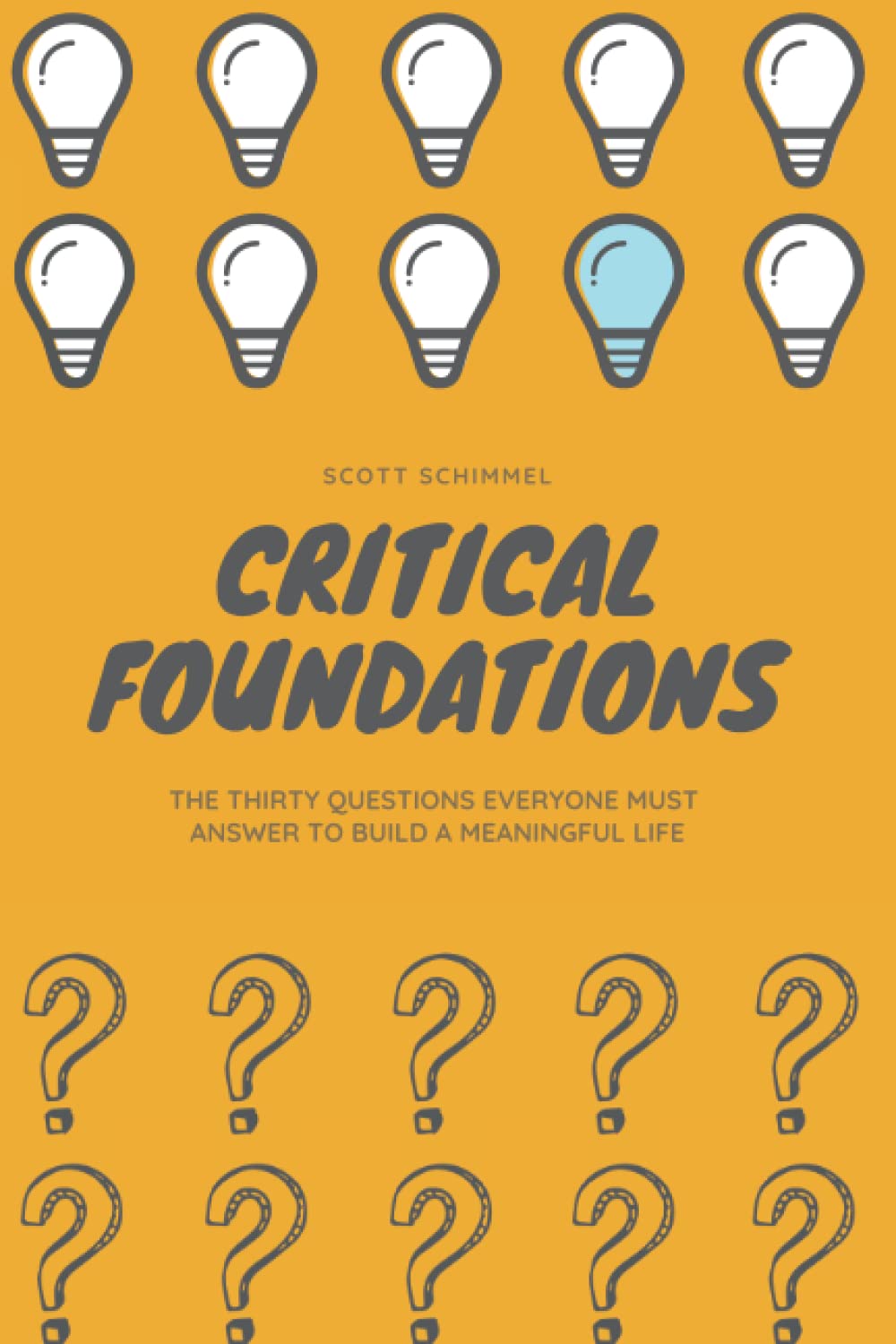 Critical Foundations: The Thirty Questions Everyone Must Answer to Build a Meaningful Life