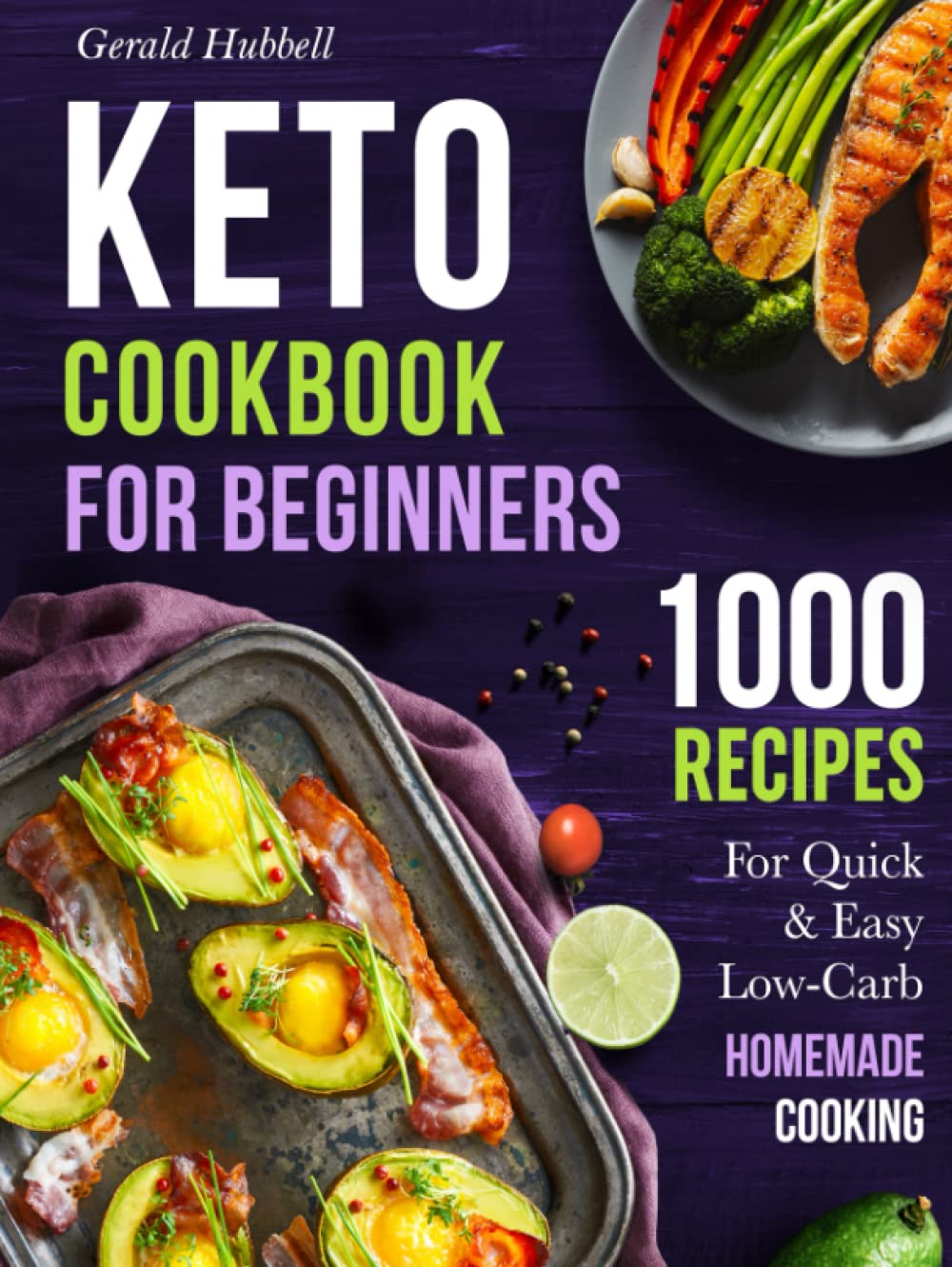 Keto Cookbook For Beginners: 1000 Recipes For Quick & Easy Low-Carb Homemade Cooking - 9516