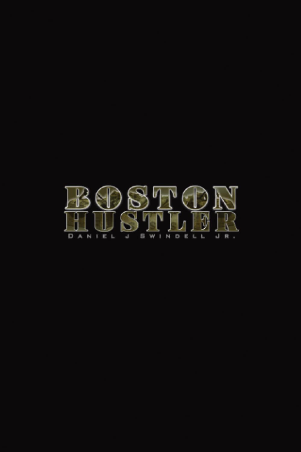Boston Hustler: By: Daniel J Swindell Jr.