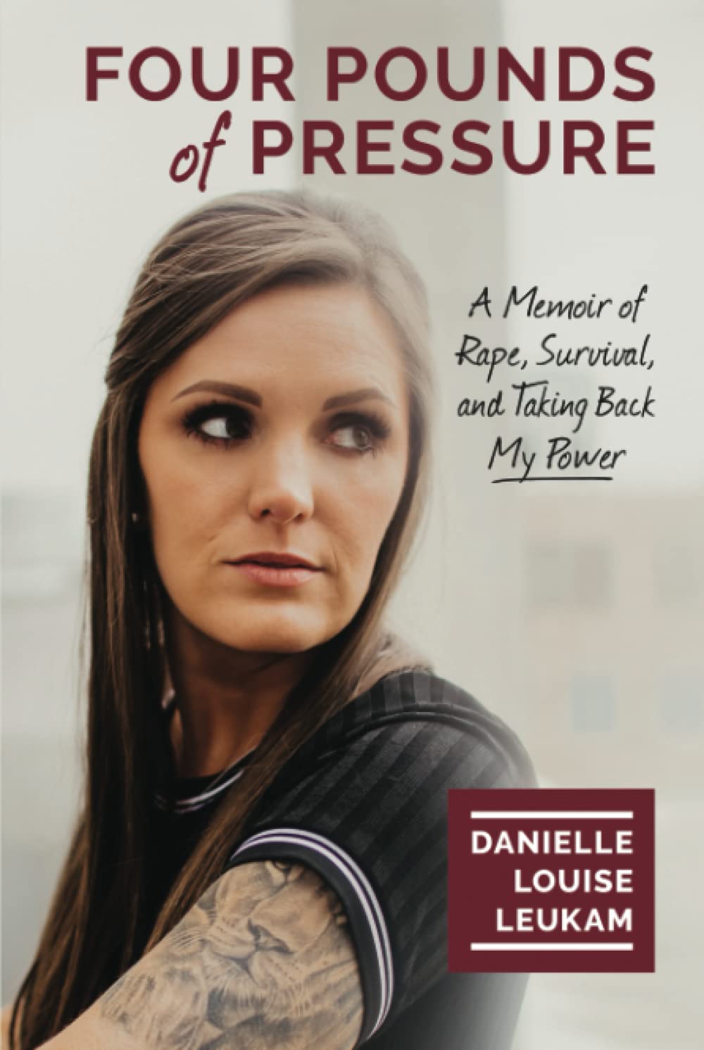 Four Pounds of Pressure: A Memoir of Rape, Survival, and Taking Back My Power