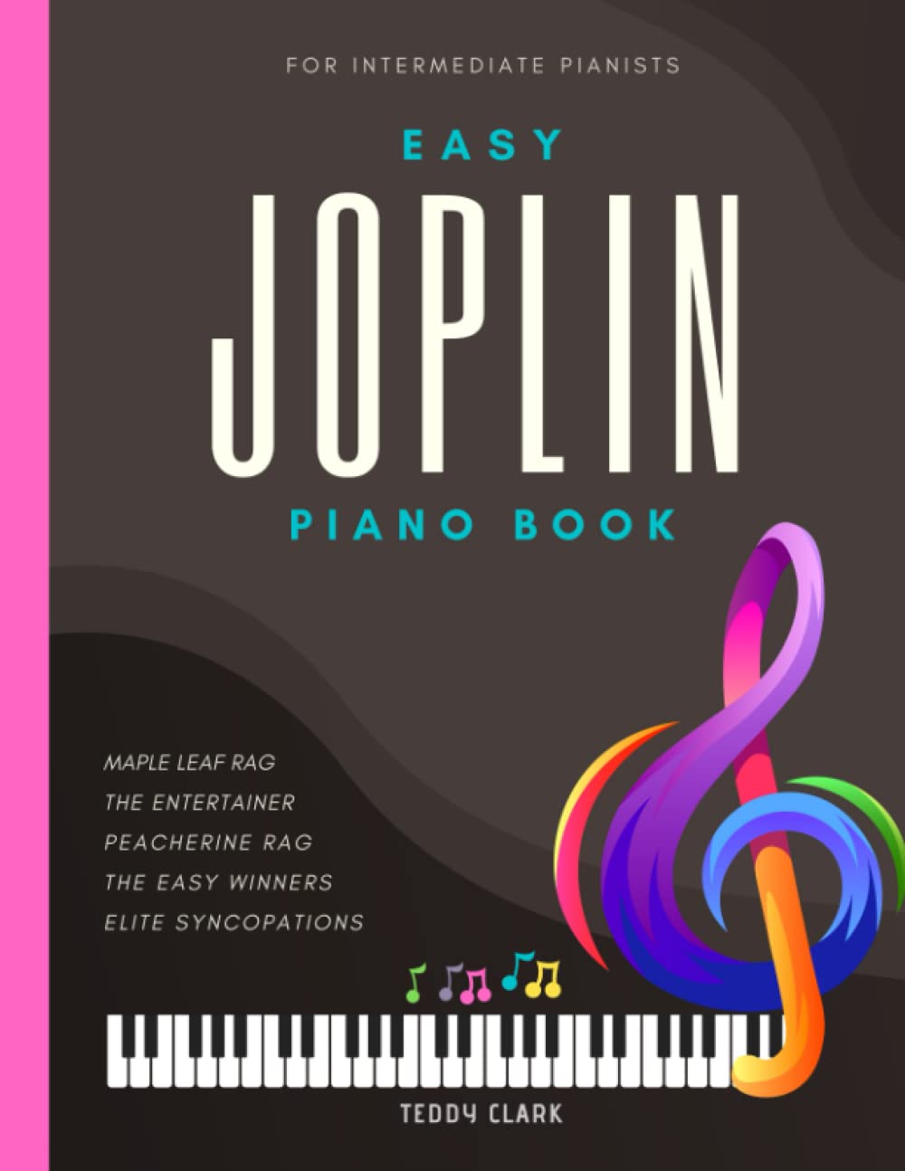 Joplin Easy Piano Book: Beautiful Ragtime Songs for Late Beginners and Intermediate Pianists Kids Toddlers Adults I Sheet Music for Such Popular ... Elite Syncopations I Gift for Piano Teachers - 1221
