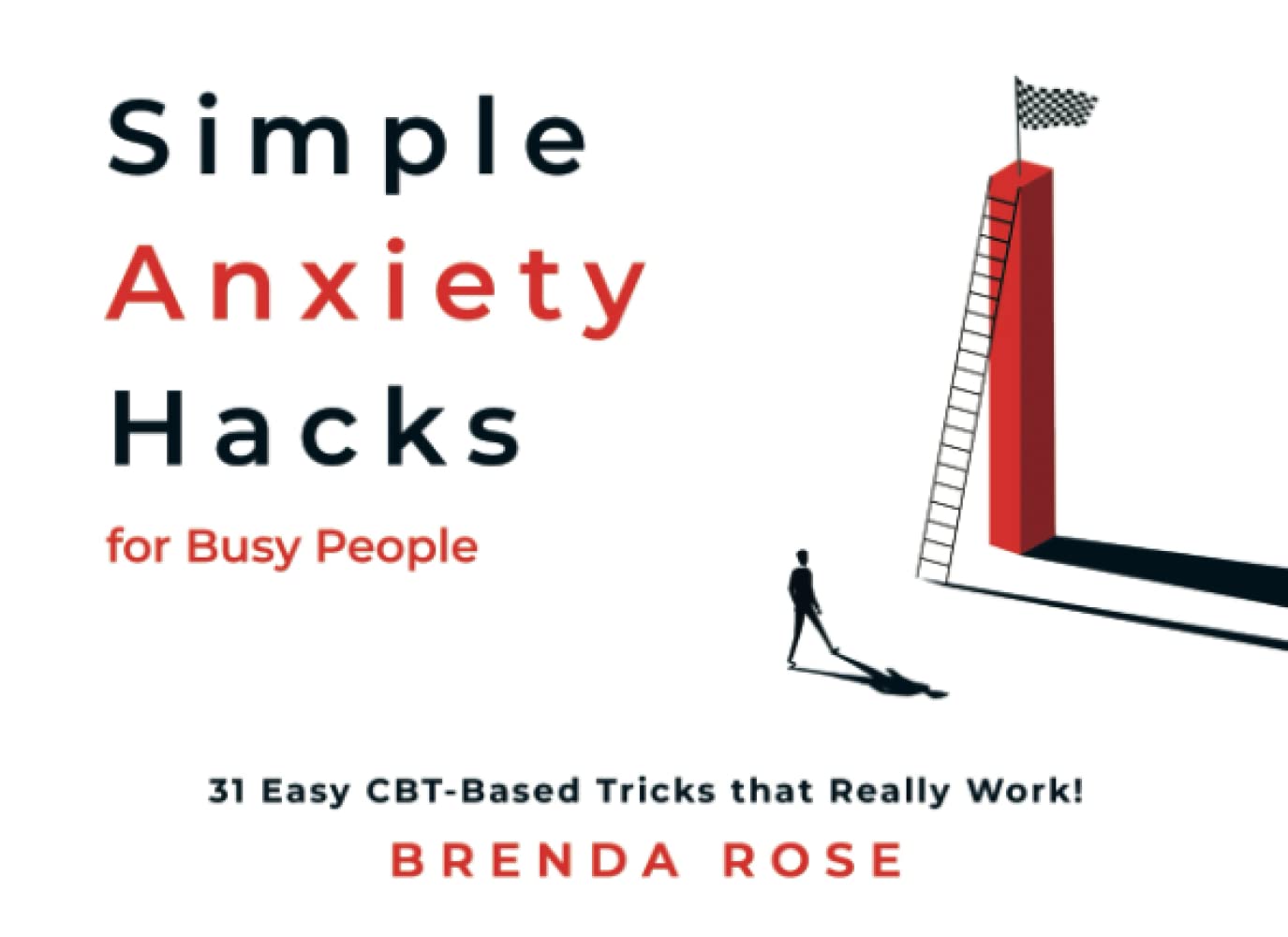 Simple Anxiety Hacks for Busy People: 31 Easy CBT-Based Tricks that Really Work! - 8665