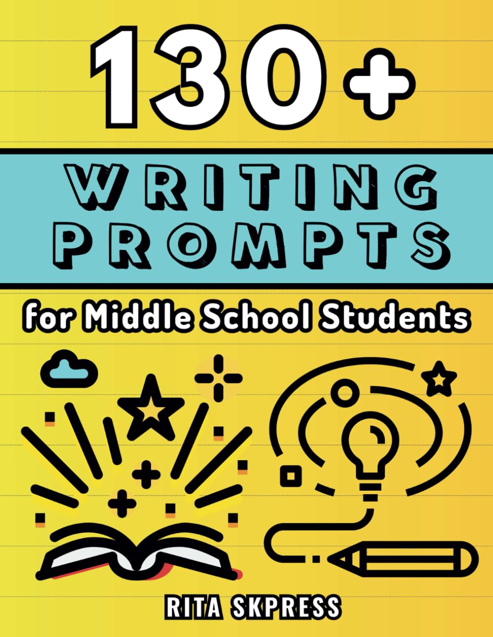 Writing Prompts for Middle School: Fun Creative Reflective Narrative Persuasive Imaginative Writing Journal Prompts to Help Middle School Students Improving and Showing Their Creativity
