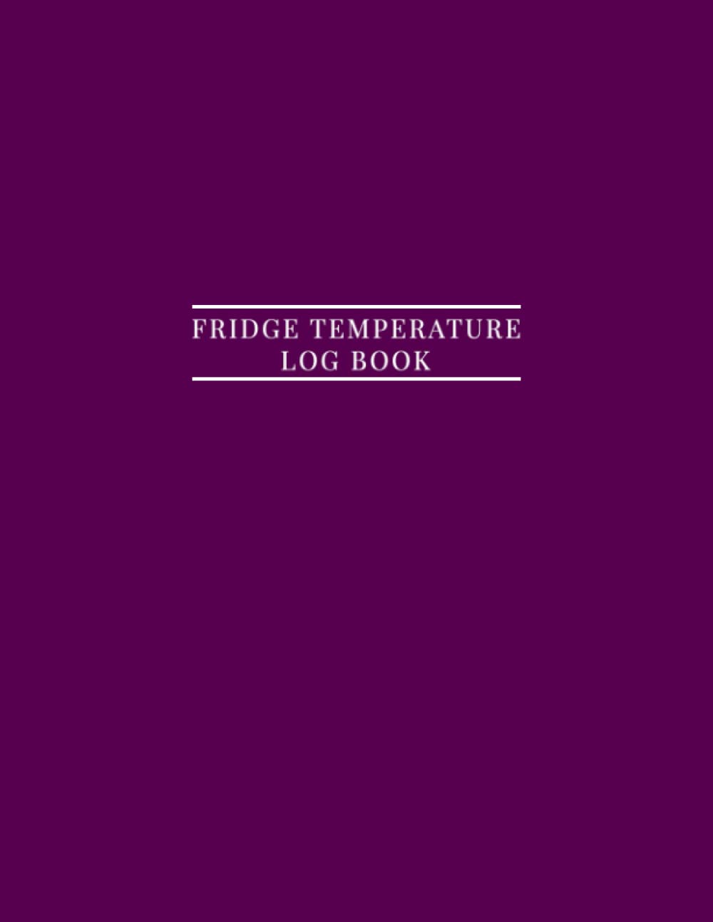 Fridge Temperature Log Book: Temperature Log For Refrigerator Freezer Cold Storage Vaccine Temperature Log Book, Pharmacy, Medication, Refrigerator, Temperature Log Sheet - 2089