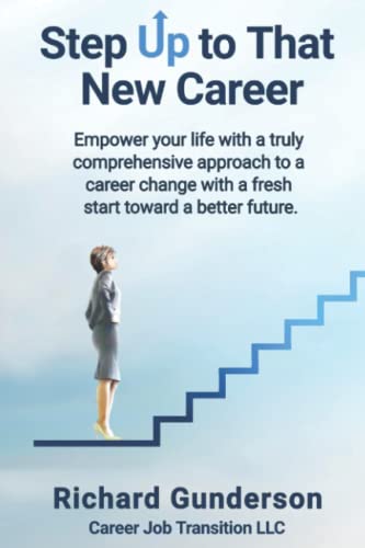 Step Up to That New Career: Empower your life with a truly comprehensive approach to a career change with a fresh start toward a better future.