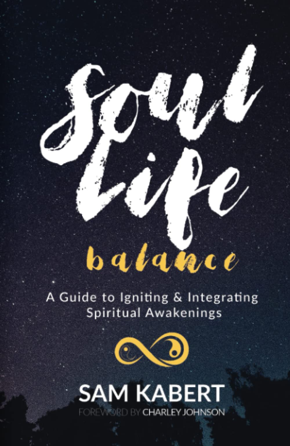 SOUL/Life Balance: A Guide to Igniting & Integrating Spiritual Awakenings