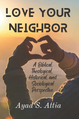 Love Your Neighbor: A Biblical, Theological, Historical, and Sociological Perspective - 3770