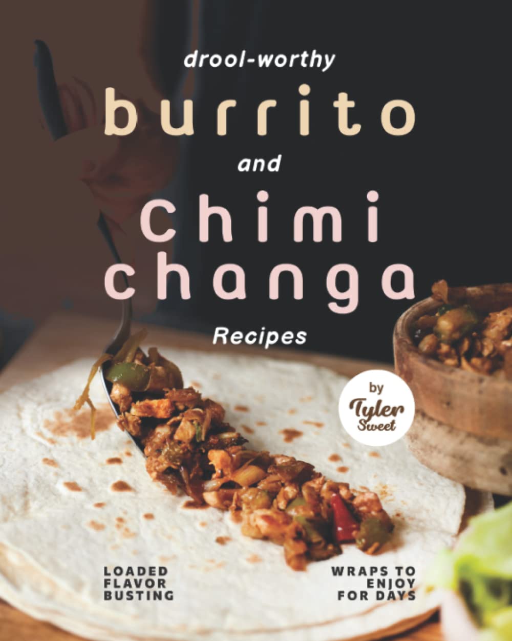 Drool-Worthy Burrito and Chimichanga Recipes: Loaded Flavor-Busting Wraps to Enjoy for Days - 3010