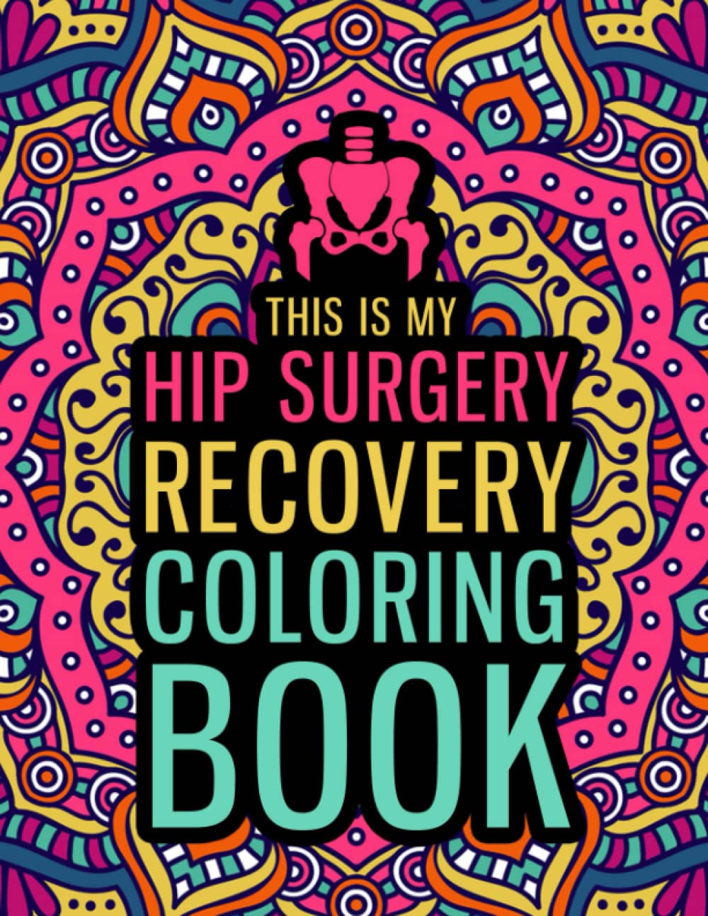 This is my Hip Surgery Recovery Coloring Book: A Hilarious & Relatable Hip Replacement Gift for After Surgery for Relaxation & Stress Relief - 197