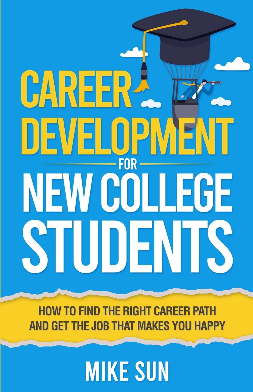 Career Development For New College Students: How to Find the Right Career Path and Get the Job that Makes You Happy - 8791
