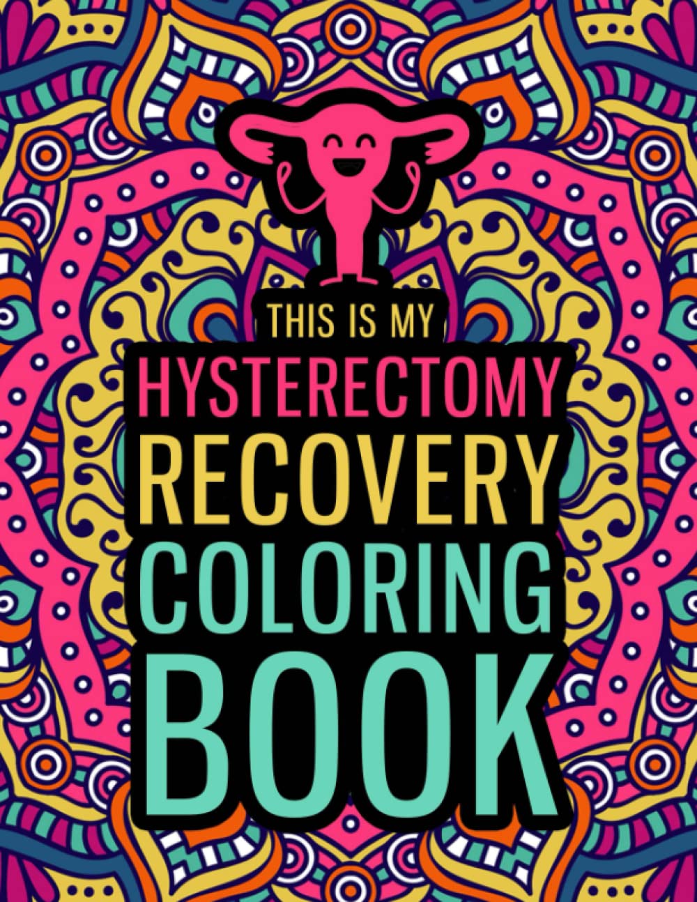 This is my Hysterectomy Recovery Coloring Book: An Inspirational & Funny Gift for Hysterectomy Recovery for Stress Relief & Mood Lifting - 140