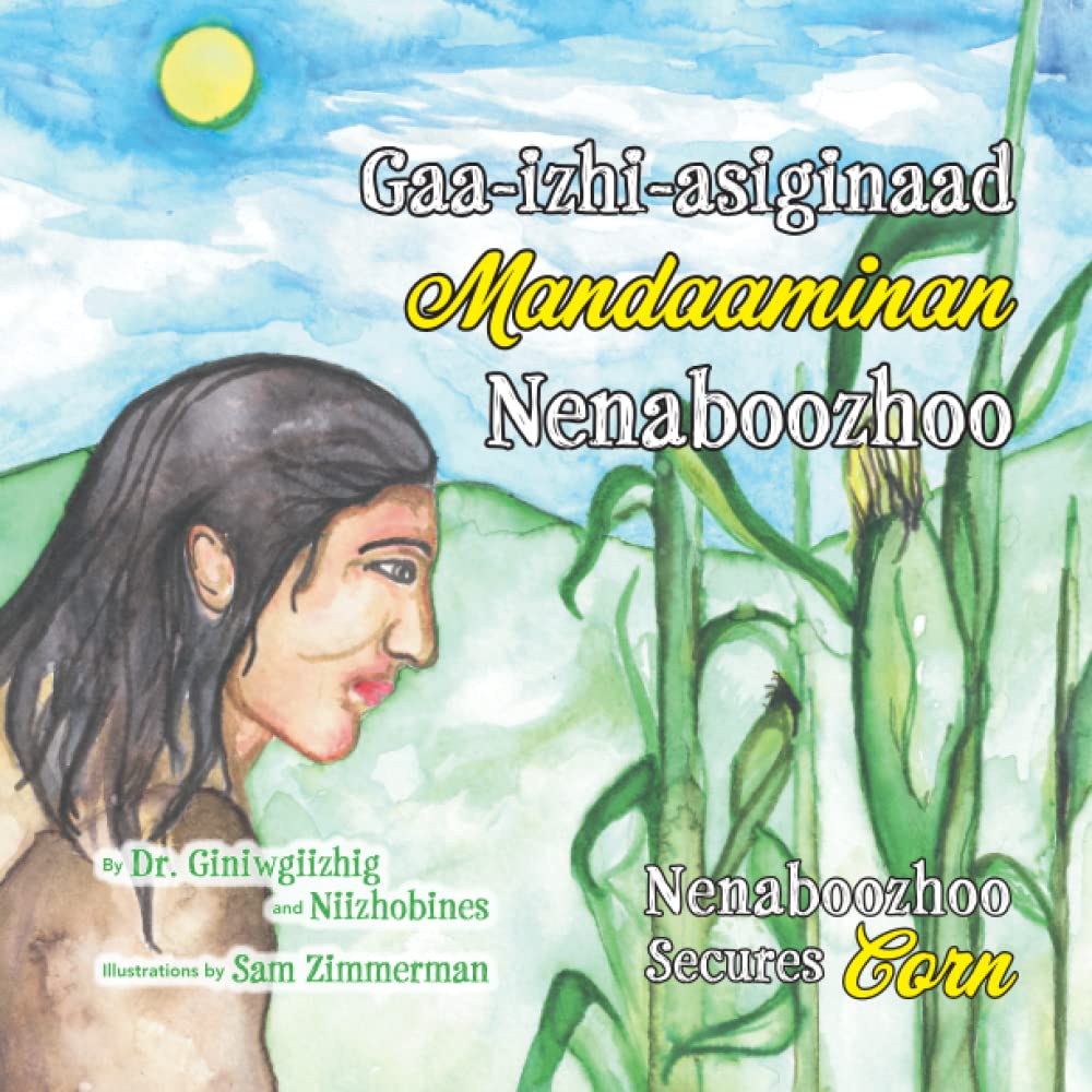 Nenaboozhoo Secures Corn (The Adventures of Nenaboozhoo)