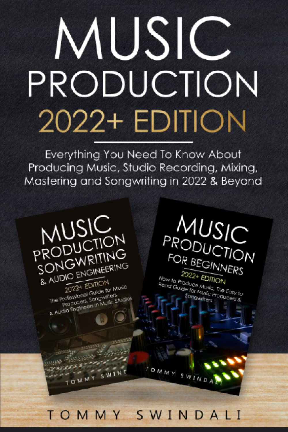 Music Production 2022+ Edition: Everything You Need To Know About Producing Music, Studio Recording, Mixing, Mastering and Songwriting in 2022 & ... electronic dance music, edm, producing music)