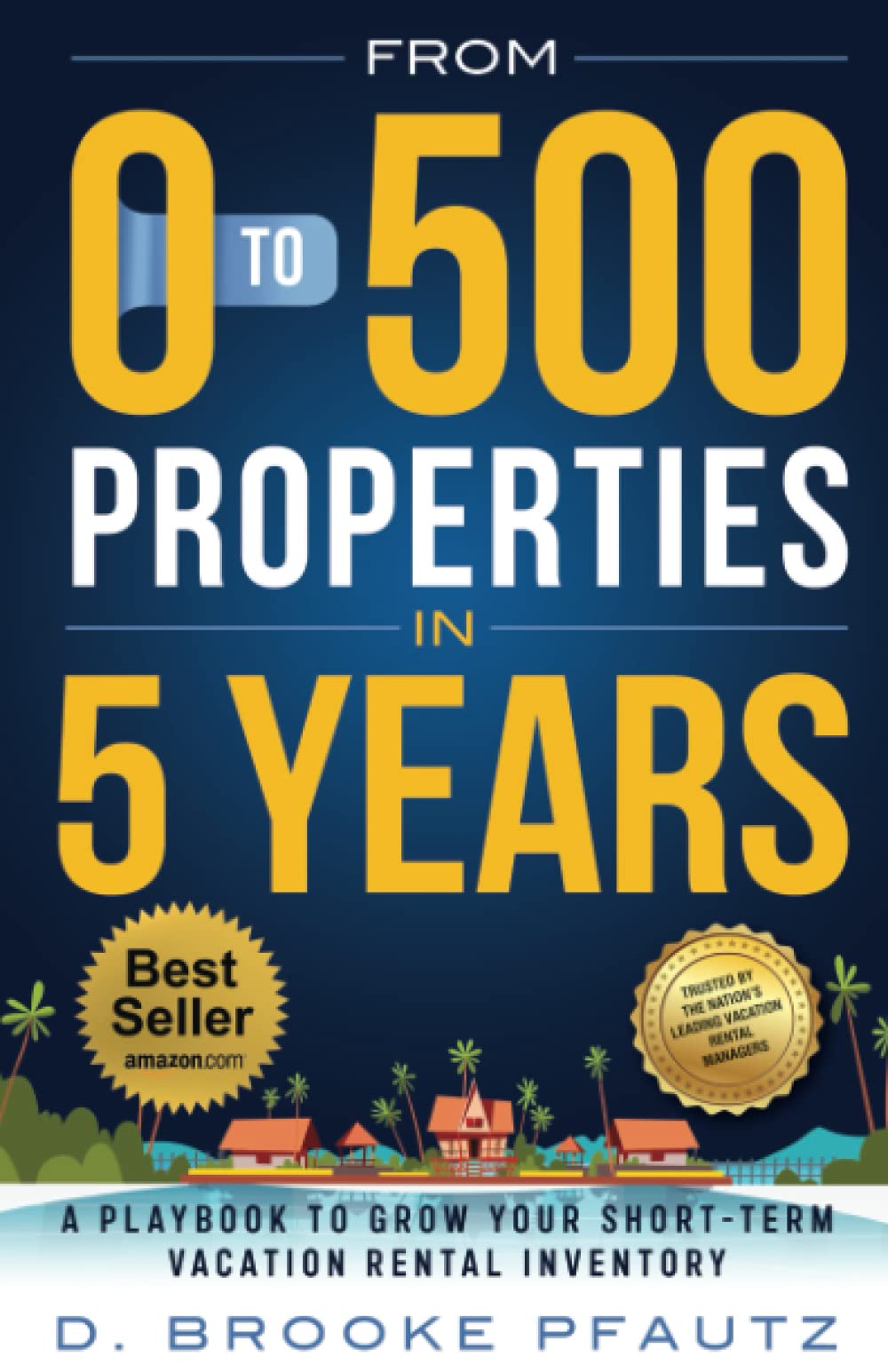 From 0 to 500 Properties in Five Years: A Playbook on How to Grow Your Short-Term Vacation Rental Inventory