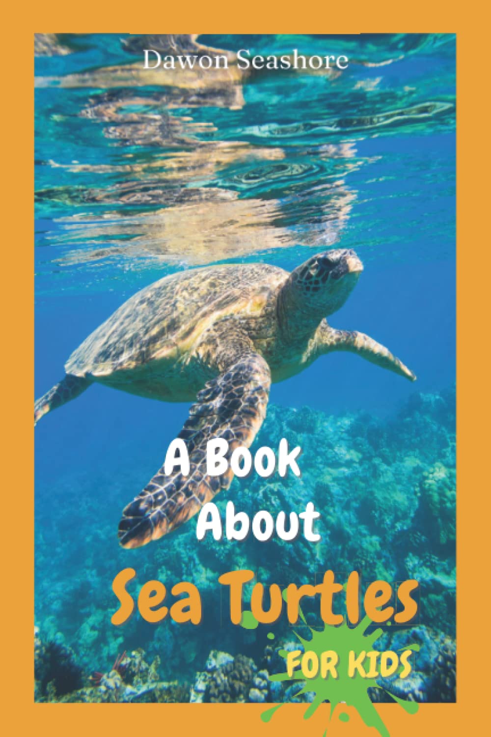 A Book About Sea Turtles For Kids: Beautiful photos, interesting facts and a fun quiz! (AMAZING EARTH: Wild Animal Facts)