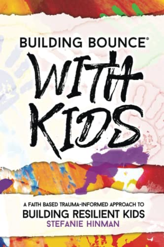 Building Bounce With Kids: A Faith Based Trauma-Informed Approach to Building Resilient Kids - 6115