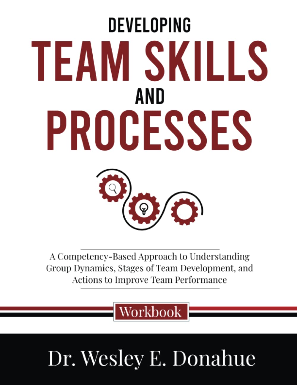 Developing Team Skills and Processes: A Competency-Based Approach to Understanding Group Dynamics, Stages of Team Development, and Actions to Improve ... Workbooks for Structured Learning) - 801
