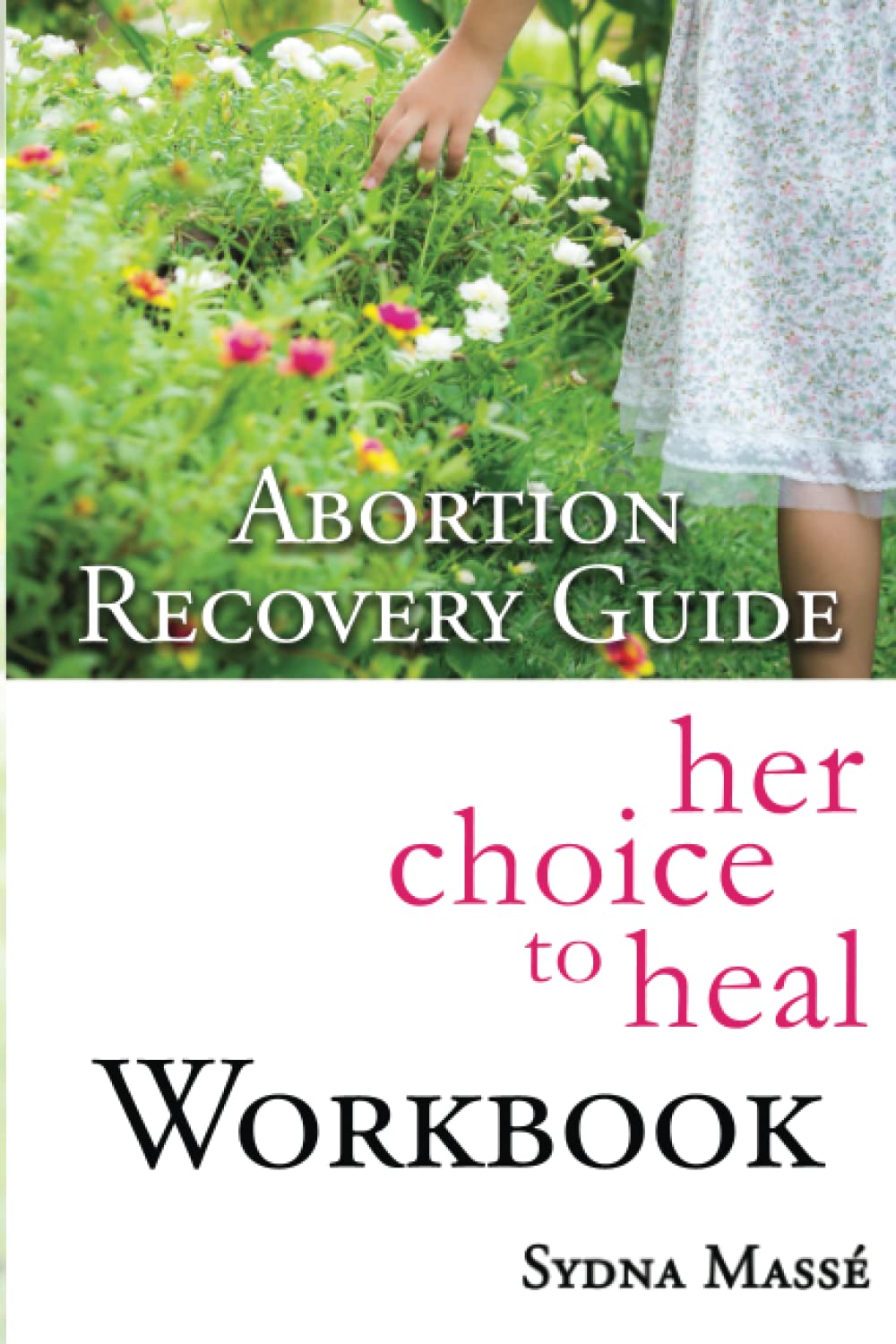 Her Choice to Heal Workbook: Abortion Recovery Guide Workbook (Abortion Recovery Program) - 8373