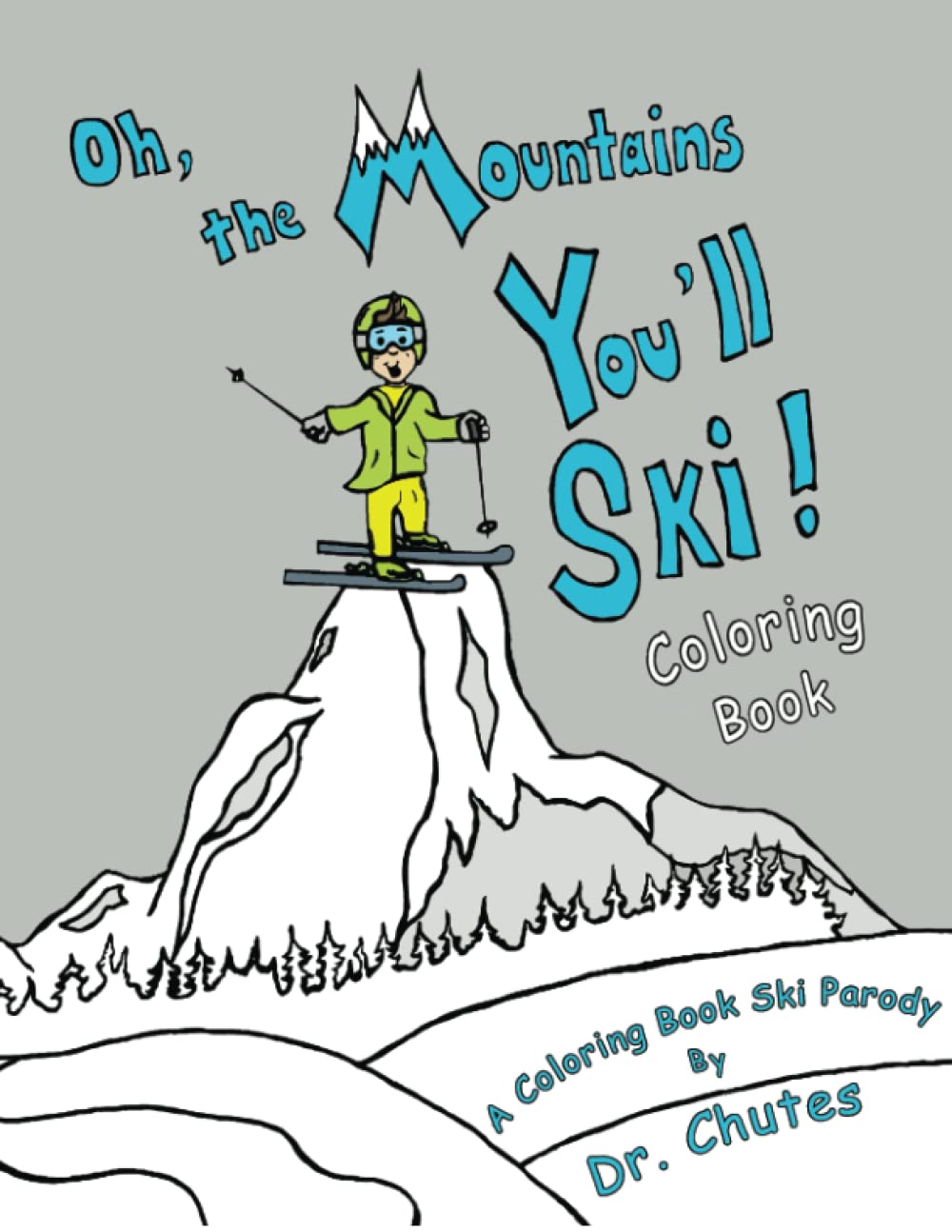 Oh, the Mountains You'll Ski!: A Coloring Book Ski Parody By Dr. Chutes