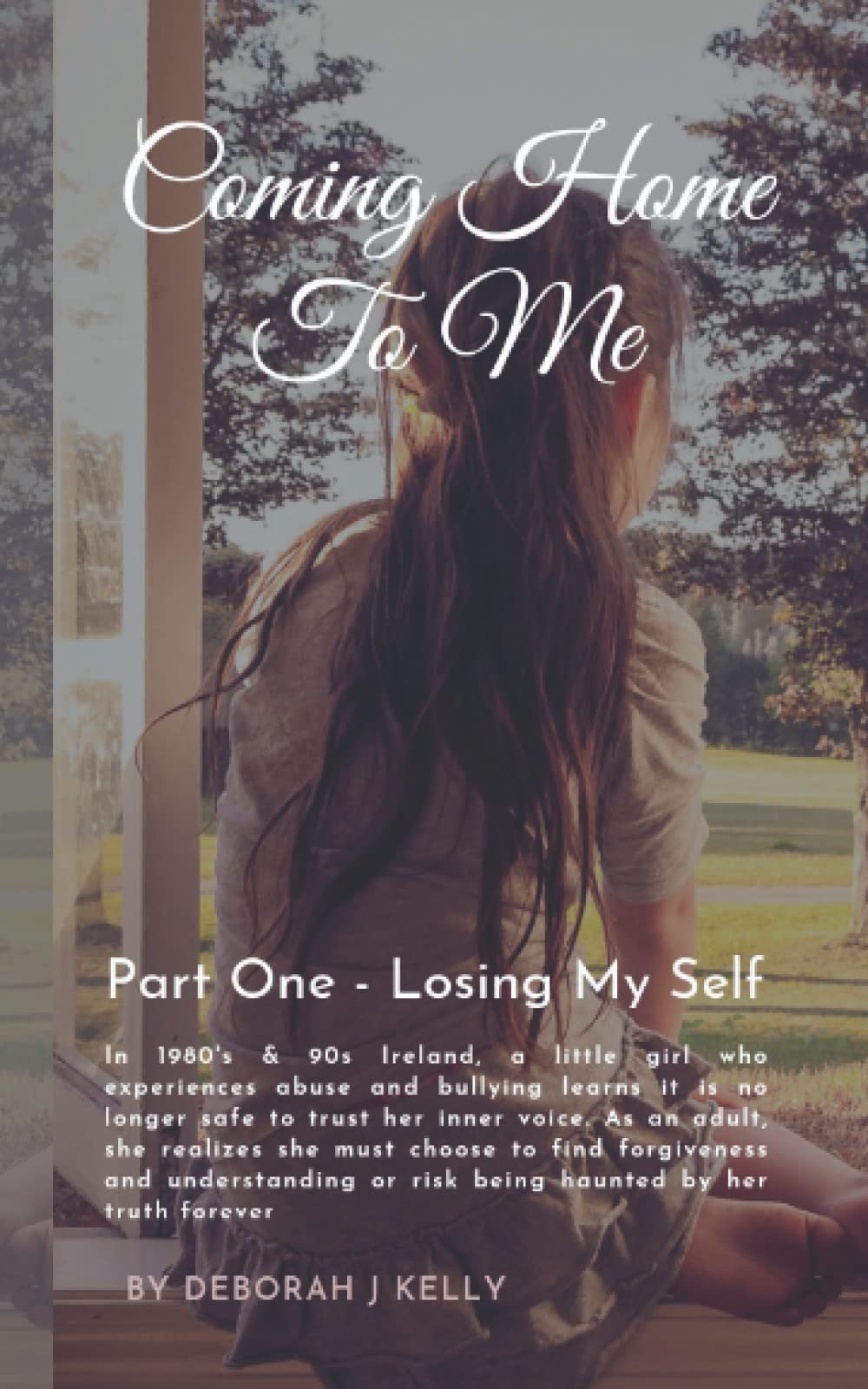 Coming Home To Me - A Journey of Getting Lost and Coming Home to Me: Part I – Losing My Self