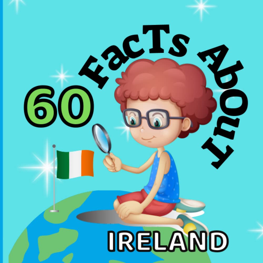 60 Facts About Ireland: For Kids, Fun Facts About Ireland, Sports, Nature, Food, Culture, Europe, Irish History, Traditions and Festivals, Continent & More - 608