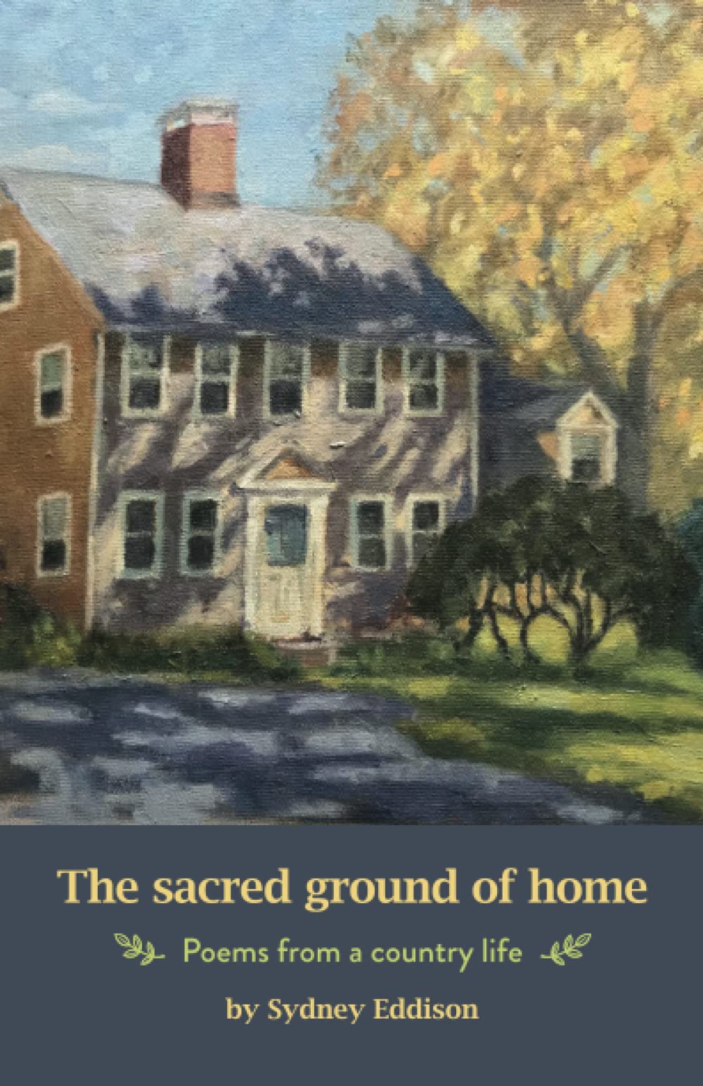 The Sacred Ground of Home: Poems from a country life