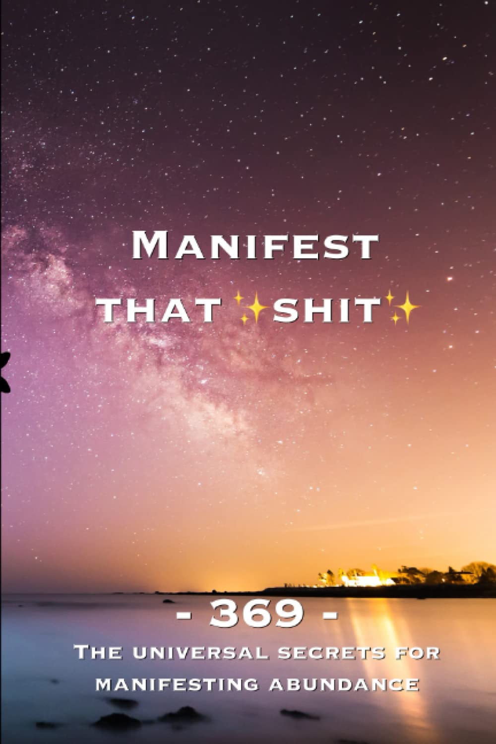 Manifest That Shit: 369 - Guided Journal: The Universal Secrets For Manifesting Abundance - 2393