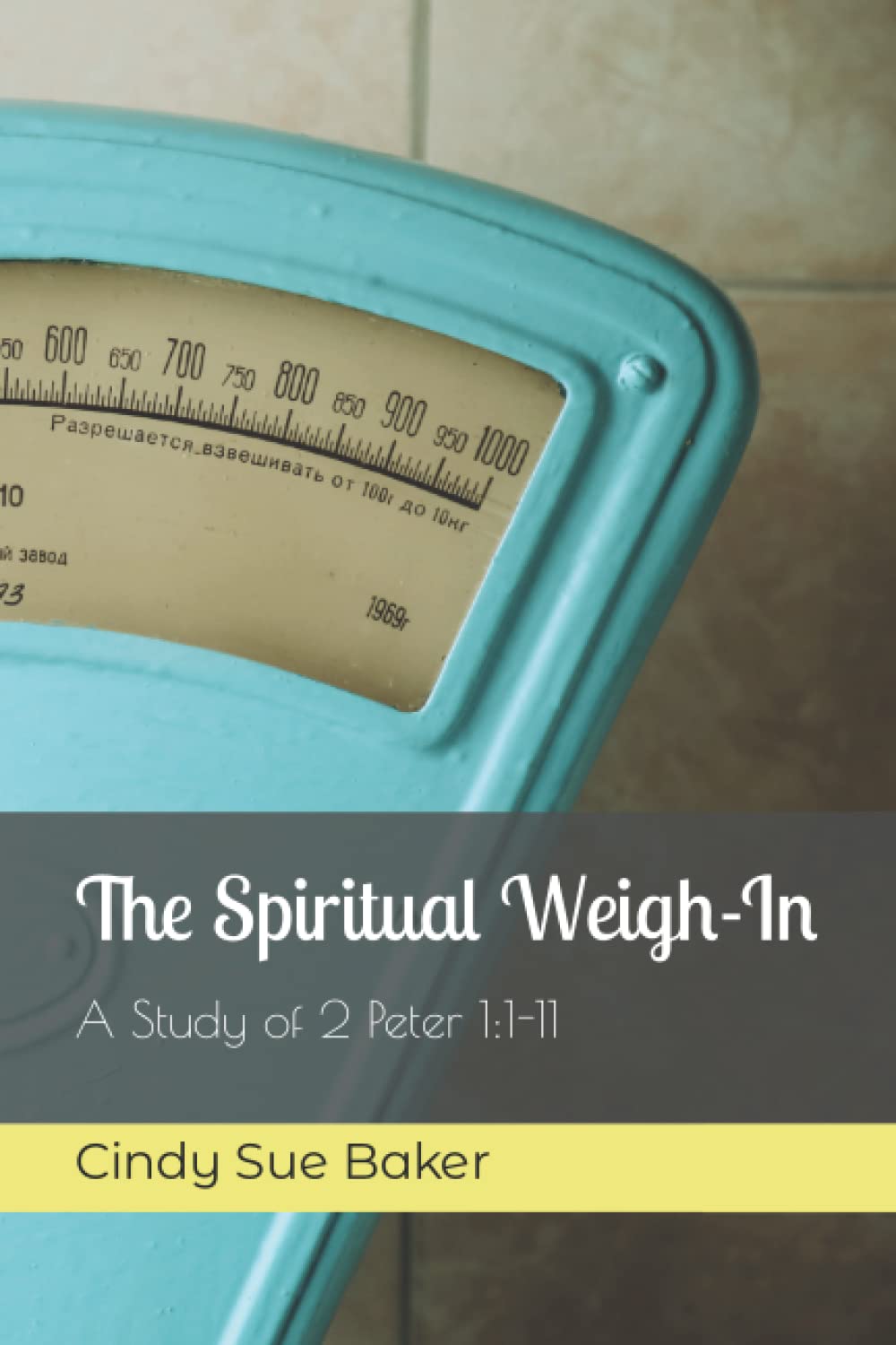 The Spiritual Weigh-In: A Study of 2 Peter 1:1-11 - 7312