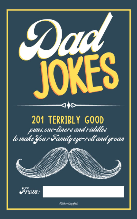 Fathers Day Gifts: Dad Jokes: 201 Terribly Good Puns, One-Liners and Riddles: Dad Jokes Book as a Gift Idea from Wife, Daughter and Son - 1136