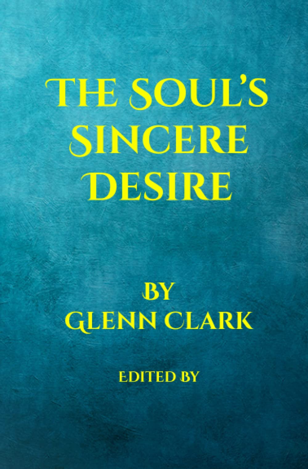 The Soul's Sincere Desire (Illustrated): Essays on Prayer, God, and Golf
