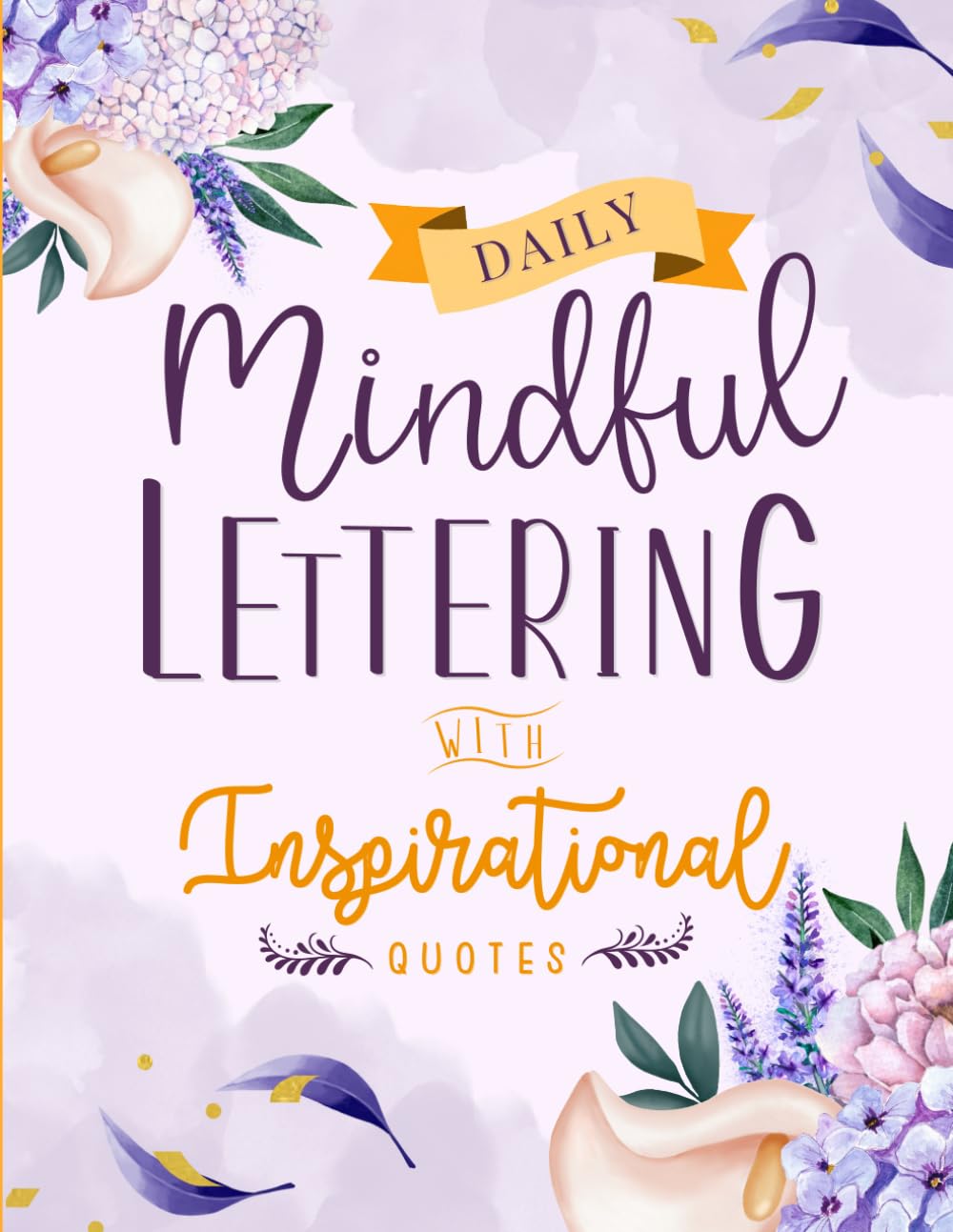 Daily Mindful Lettering Book with Inspirational Quotes: Hand lettered Design 30 Days of Affirmations and Modern Calligraphy Tracing with Easy Creative Guide for Beginners - 7219