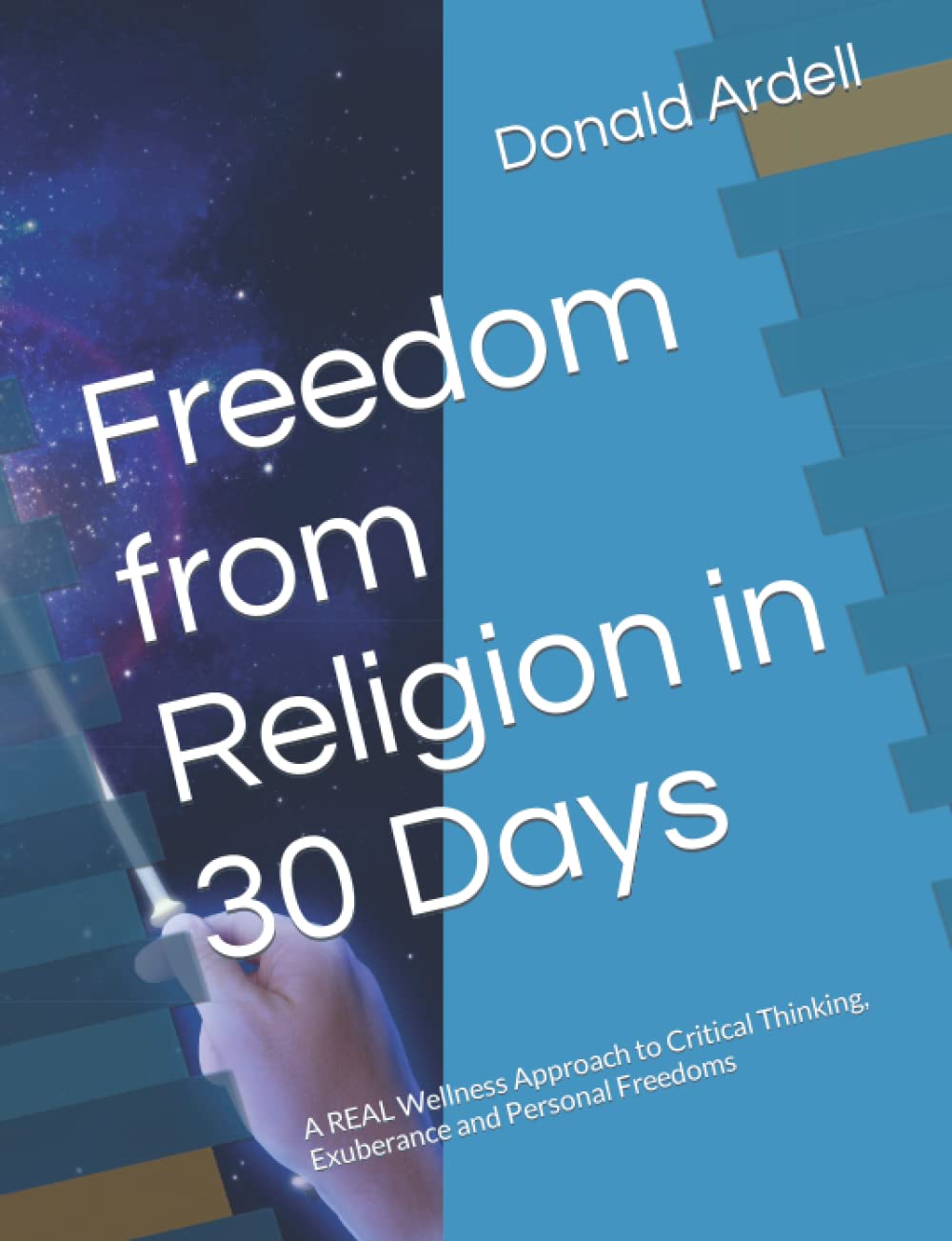 Freedom from Religion in 30 Days: A REAL Wellness Approach to Critical Thinking, Exuberance and Personal Freedoms