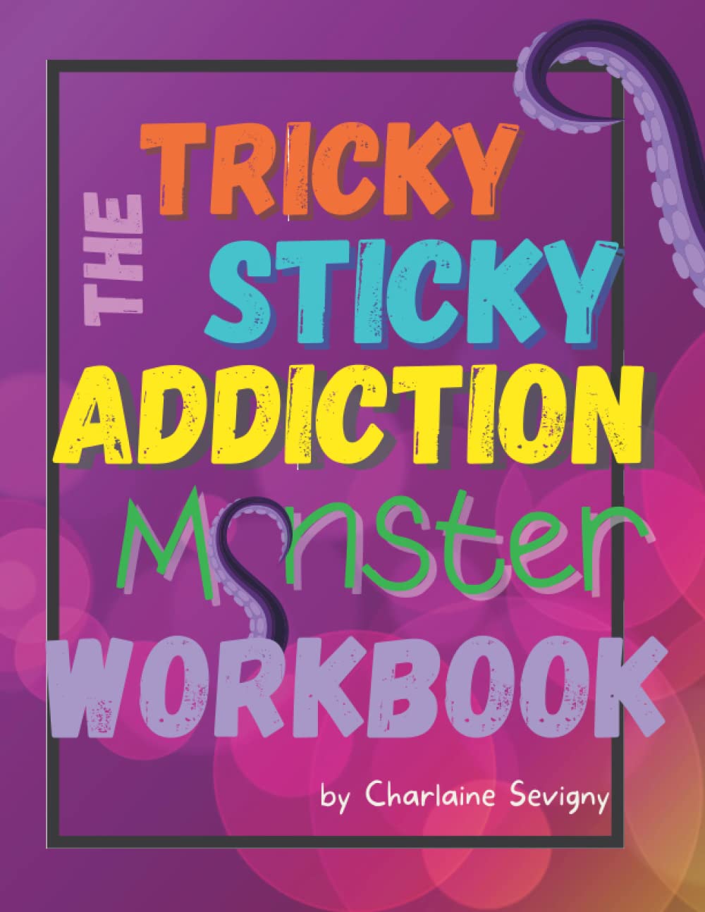 The Tricky Sticky Addiction Monster Workbook (The Tricky Sticky Addiction Monster Collaborative Resources) - 6224