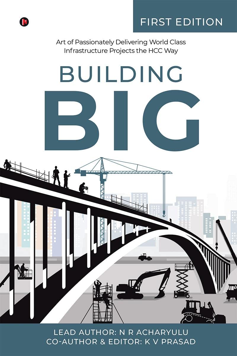 Building Big: Art of Passionately Delivering World Class Infrastructure Projects the HCC Way